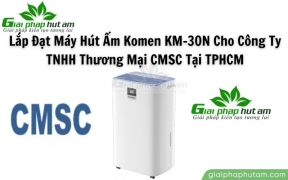 Lắp Đặt Máy Hút Ẩm Komen KM-30N Cho Công Ty TNHH Thương Mại CMSC Tại TPHCM