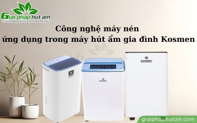 Công nghệ máy nén dùng cho máy hút ẩm Kosmen