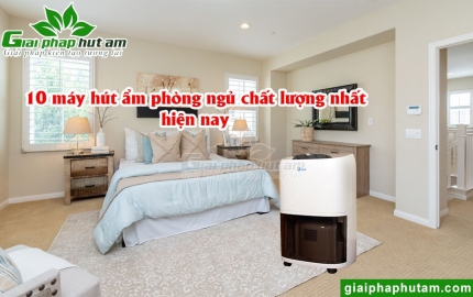 10 Máy Hút Ẩm Phòng Ngủ Chất Lượng