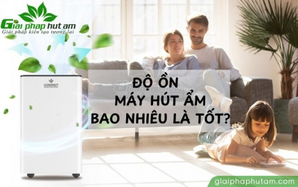 Độ ồn máy hút ẩm bao nhiêu là tốt?