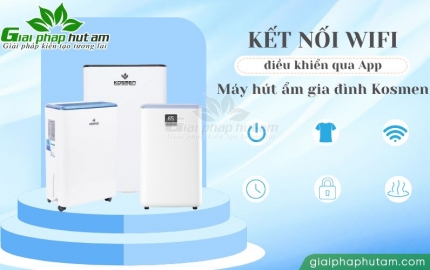 Hướng dẫn kết nối Wifi với máy hút ẩm Kosmen cho gia đình