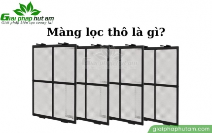 Màng lọc thô là gì? Vai trò và cách sử dụng hiệu quả nhất 