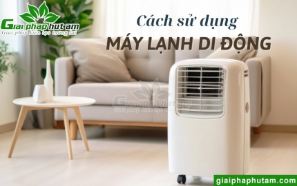 Sử Dụng Máy Lạnh Di Động Đúng Cách