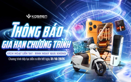 Thông Báo Gia Hạn Chương Trình “Kích Hoạt Liền Tay - Rinh Ngay Quà Khủng”