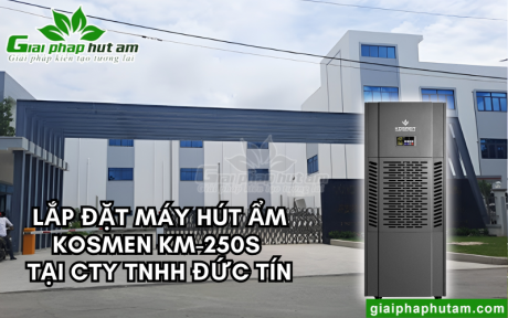 Bàn Giao Máy Hút Ẩm Kosmen KM-250s Tại Công Ty TNHH Đức Tín (Việt Nam) - Tây Ninh