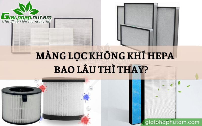 Bao lâu thì thay màng lọc không khí HEPA