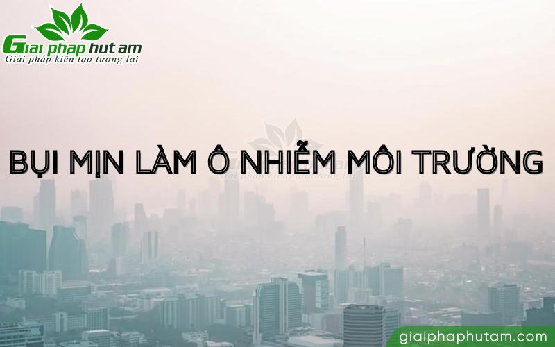Bụi mịn PM1.0, PM0.3, PM0.1 gây ảnh hưởng nghiêm trọng đến sức khỏe và môi trường