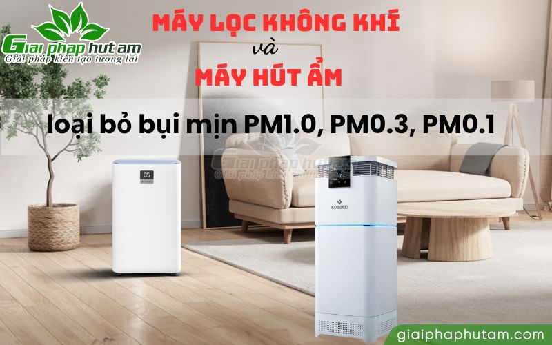 Máy lọc không khí và máy hút ẩm ngăn ngừa bụi mịn PM1.0, PM0.3, PM0.1