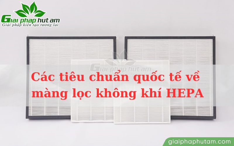 Các tiêu chuẩn quốc tế đánh giá màng lọc không khí HEPA