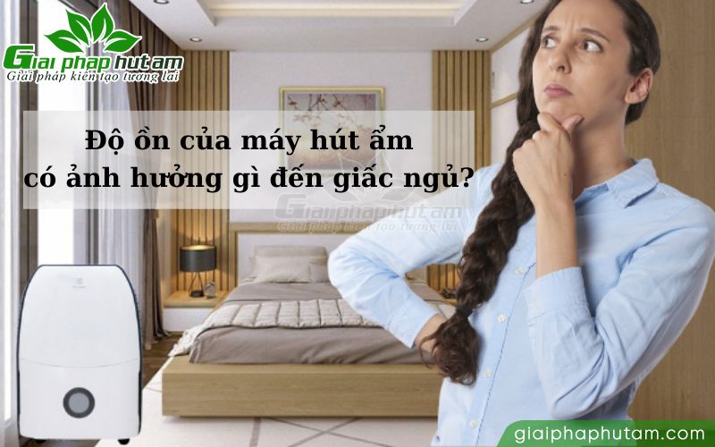 Độ ồn của máy hút ẩm gây ra những ảnh hưởng gì cho giấc ngủ?