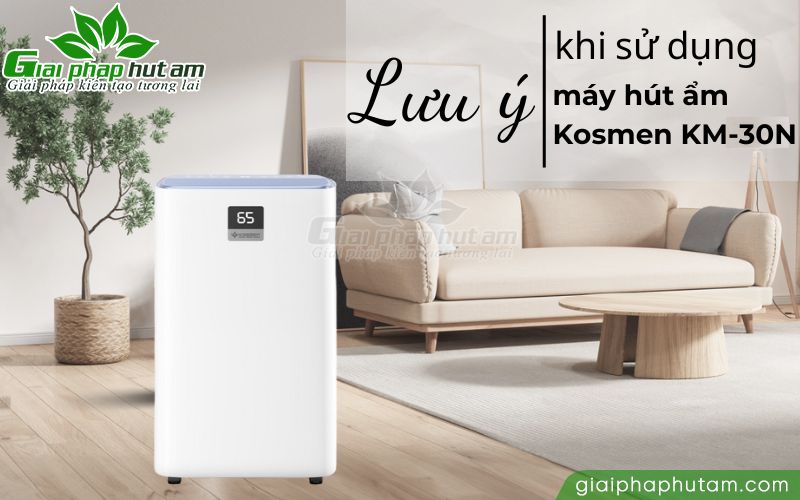 Một số lưu ý khi sử dụng máy hút ẩm Kosmen KM-30N