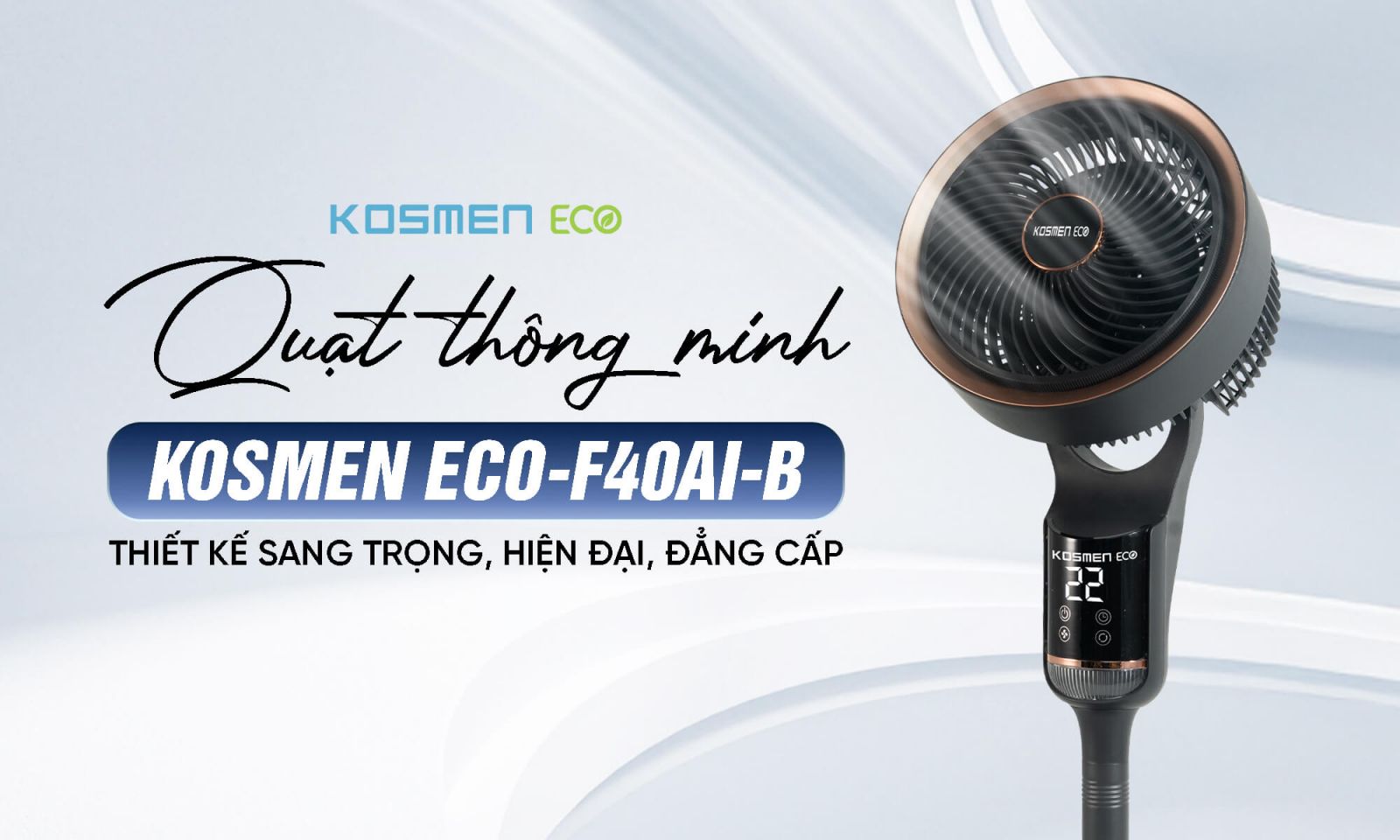 Quạt thông minh Kosmen Eco-F40AI-B với thiết kế sang trọng, hiện đại, đẳng cấp