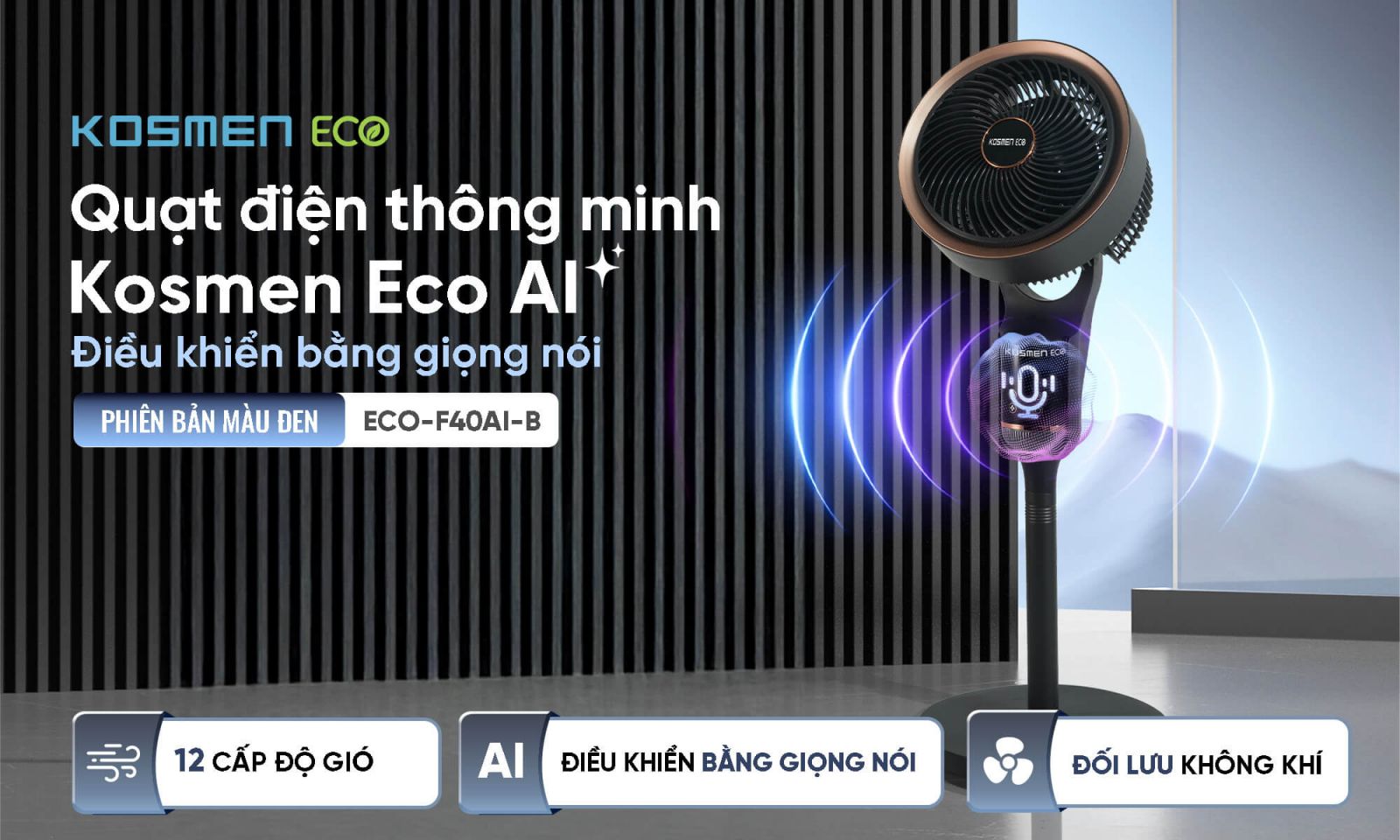 Quạt điện thông minh Kosmen Eco-F40AI-B sở hữu nhiều tính năng vượt trội, 12 cấp gió linh hoạt tùy chỉnh theo nhu cầu