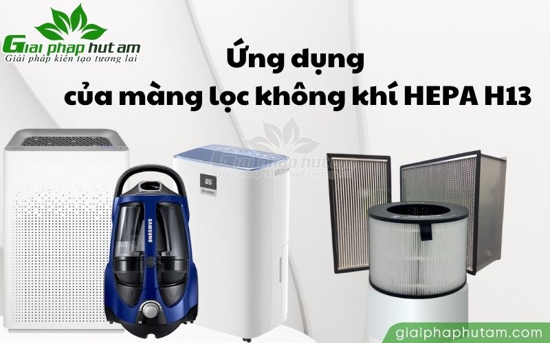 Màng lọc không khí HEPA H13 được ứng dụng trong máy hút ẩm, máy lọc không khí, máy hút bụi…