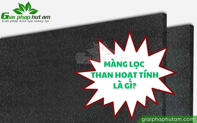 Màng lọc than hoạt tính là gì?