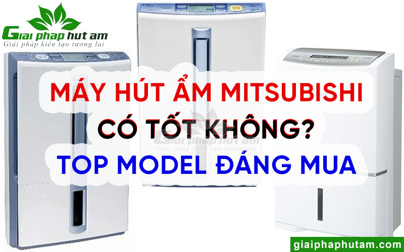 Máy hút ẩm Mitsubishi có tốt không?