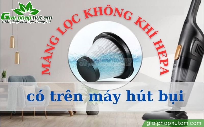 Màng lọc không khí HEPA có trên máy hút bụi