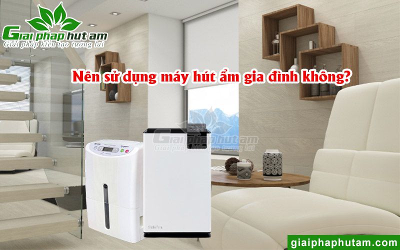 Nên mua máy hút ẩm gia đình loại nào tốt không?