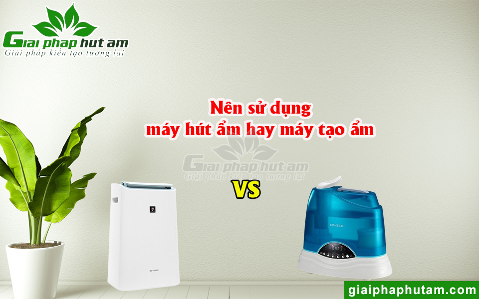 Nên sử dụng máy hút ẩm hay máy tạo ẩm?