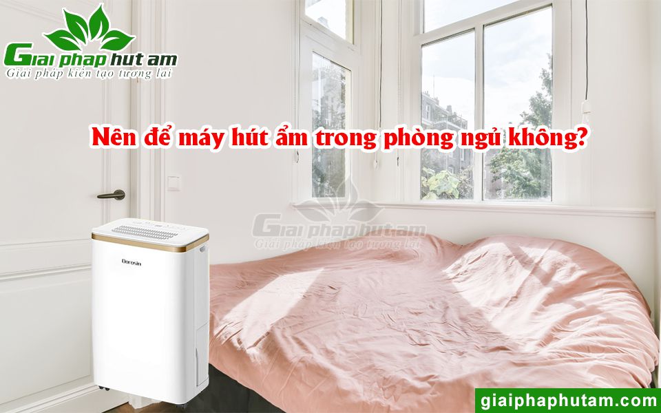 Nên để máy hút ẩm trong phòng ngủ không?