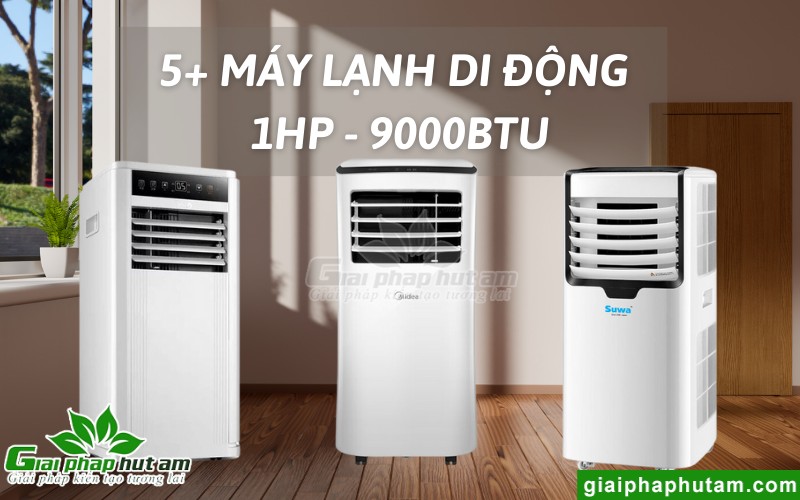 Top 5 máy lạnh di động 1HP - 9000BTU tốt, chất lượng được ưa chuộng nhất hiện nay