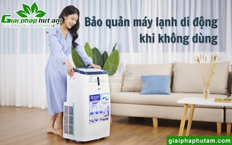 chú ý bảo quản máy lạnh di động khi không dùng