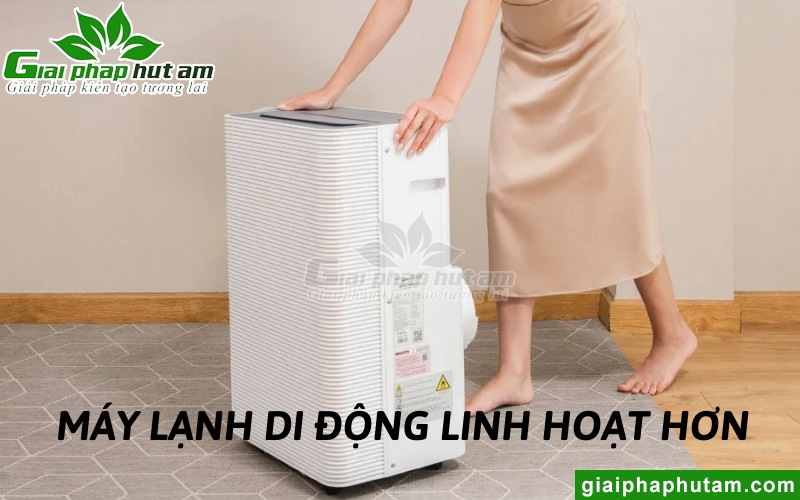 Máy lạnh di động có ưu điểm là linh động hơn