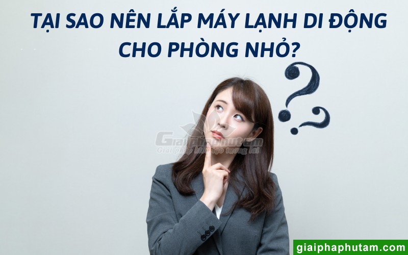 Tại sao nên lắp máy lạnh di động cho phòng nhỏ?