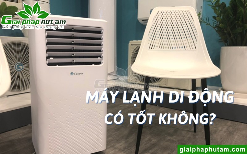 Tìm hiểu máy lạnh di động có tốt không