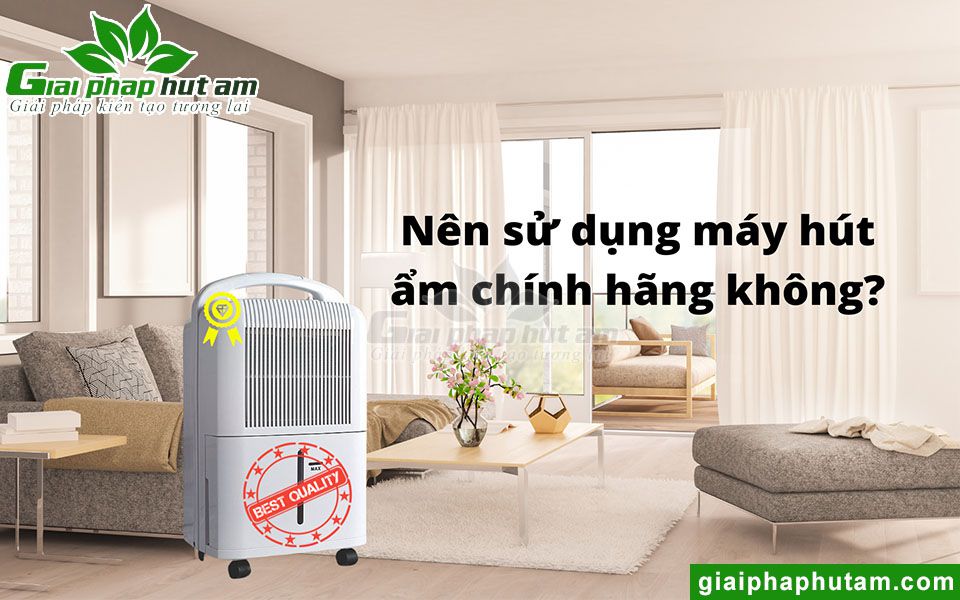 Nên sử dụng máy hút ẩm chính hãng không?