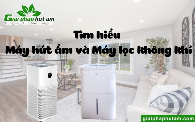 Tìm hiểu về máy hút ẩm và máy lọc không khí