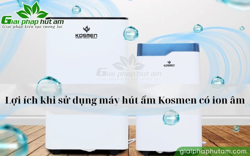 Lợi ích khi sử dụng máy hút ẩm Kosmen có tích hợp công nghệ ion âm