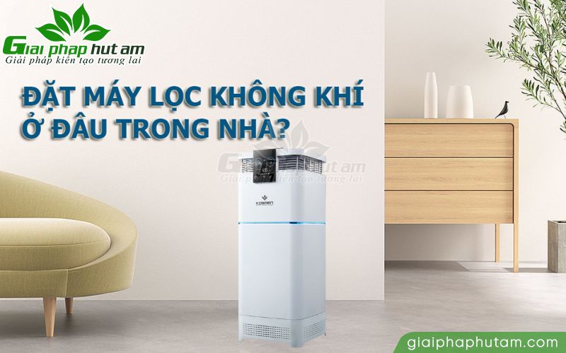 Máy lọc không khí đặt ở đâu là phù hợp