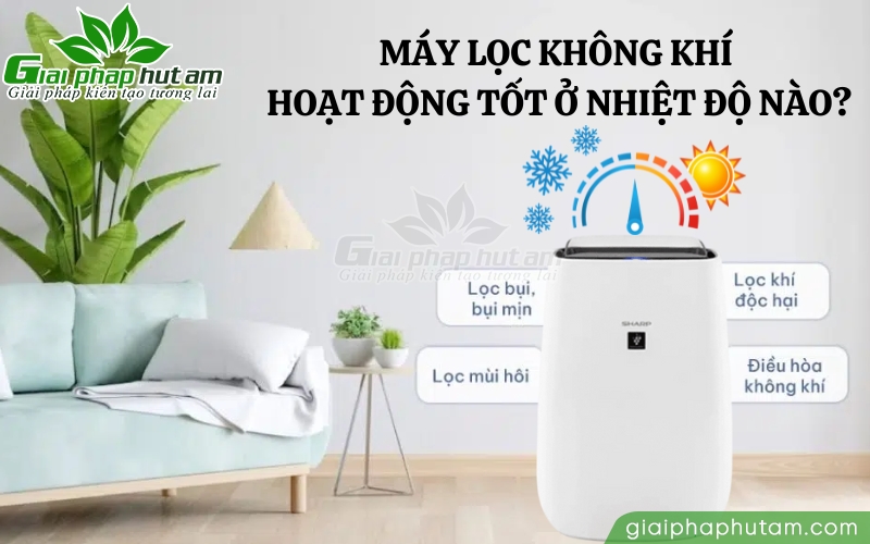 Máy lọc không khí hoạt động tốt ở nhiệt độ nào?